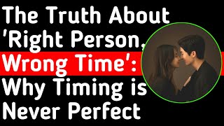 The Truth About Right Person Wrong Time Why Timing is Never Perfect [upl. by Evangelina]