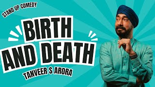 Birth and Death  Standup Comedy  Tanveer S Arora [upl. by Ayomat]