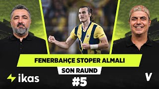 Fenerbahçeye stoper transferi şart  Serdar Ali Çelikler Ali Ece  Son Raund 5 [upl. by Mufi]