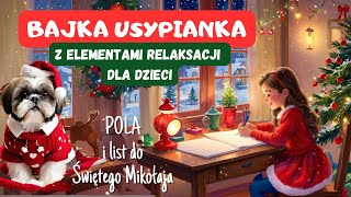 Pola i list do św Mikołaja  BAJKA USYPIANKA na dobranoc dla dzieci RELAKSACJA SZYBKI SEN [upl. by Balcer941]