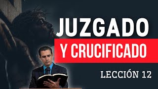 Lección 12  Juzgado y crucificado [upl. by Ylsel597]