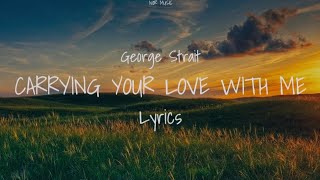 George Strait  Carrying Your Love With Me Lyrics [upl. by Mehalick]