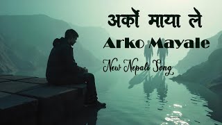 🎶 Arko Maya Le  Nepali Love Song That Melts Your Heart ❤️  New Nepali Song 2024 [upl. by Suirrad]