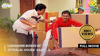 Unknown Boxes At Jethalals House FULL MOVIE Part 3Taarak Mehta Ka Ooltah Chashmah Ep 989 to 992 [upl. by Kim]