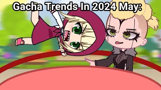 Gacha Trends In 2024 May 🤓 [upl. by Peggir573]