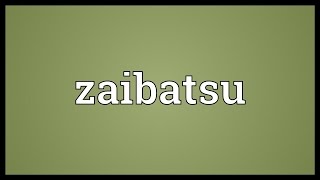 Zaibatsu Meaning [upl. by Tayyebeb397]