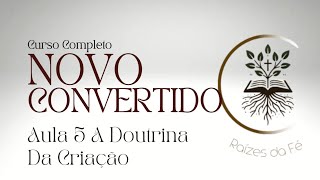 Curso NOVO CONVERTIDO Aula 5 A Doutrina Da criação [upl. by Rehsu]