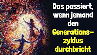 Das passiert wenn jemand den Generationszyklus durchbricht [upl. by Katherine731]