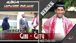 BERGEK  GINI GITU  Albmum Remix House Bergek Gini  Gitu [upl. by Ernestus]