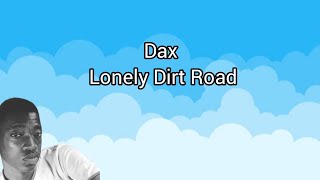 Dax  Lonely Dirt Road Lyrics Twist [upl. by Merchant652]