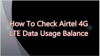 How To Check Airtel 4G LTE Data Usage Balance [upl. by Griseldis]