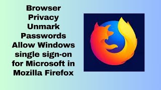 Browser Privacy Unmark Passwords Allow Windows single sign on for Microsoft in Mozilla Firefox [upl. by Ynnaj]