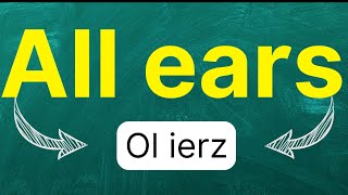 Cómo pronunciar quotAll earsquot quotTodo oídosquot quotEscuchando atentamentequot en inglés Americano con ejemplos [upl. by Yc]