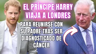 🔴El PRÍNCIPE HARRY viaja a LONDRES para REUNIRSE con su PADRE tras ser DIAGNOSTICADO de CÁNCER [upl. by Barncard180]