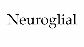 How to Pronounce Neuroglial [upl. by Eimaraj]