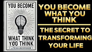 You Become What You Think The Secret to Transforming Your Life Audiobook [upl. by Ahsiniuq]