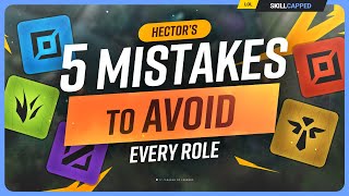 Hectors 5 Low Elo Mistakes to AVOID for EVERY Role  League of Legends [upl. by Julienne805]