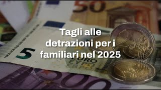 Tagli alle detrazioni per i familiari nel 2025 [upl. by Aubarta]