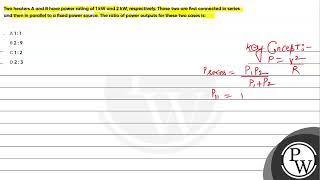 Two heaters A and B have power rating of 1 kW and 2 kW respectively Those two are first connec [upl. by Bilat]