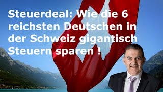 Steuerdeal Wie die 6 reichsten Deutschen in der Schweiz gigantisch Steuern sparen [upl. by Trilby]