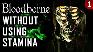 Bloodborne Without Using Stamina  Part 1 [upl. by Dnaleel]