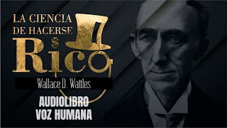 LA CIENCIA DE HACERSE RICO AUDIOLIBRO COMPLETO EN ESPAÑOL  WALLACE WATTLES  VOZ HUMANA [upl. by Otreblon269]