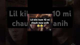 Lil kiki pawh Kum 10 mi ah in chhuah mai dawn😂😂😂 [upl. by Nosnah]