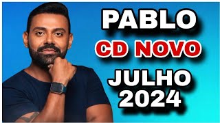 PABLO CD JULHO 2024  MÚSICAS NOVAS  REPERTÓRIO NOVO [upl. by Siuol]