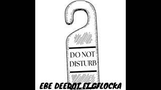 EBE DEEDOT  Do Not Disturb ft BTK GFLOCKA [upl. by Ewald541]