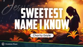 Charity Gayle  Sweetest Name I Know Live LYRICS [upl. by Ker]