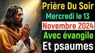 🙏 Prière du Soir  Mercredi 13 Novembre 2024 avec Évangile du Soir et Psaume Protection pour Dormir [upl. by Torbart]