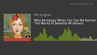 Why Be Happy When You Can Be Normal The Works of Jeanette Winterson [upl. by Alo891]