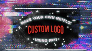 How to make your own Custom Netflix Logo using PPT 💻 ✦ Easiest way [upl. by Lamok553]