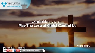 May The Love Of Christ Control Us  2 Corinthians 51221  Morning Service [upl. by Onaicnop]