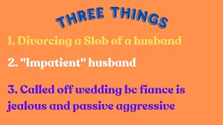 3 Things Divorcing a Slob quotImpatientquot Husband Leaving a Passive Aggressive Jealous Man [upl. by Lemej]