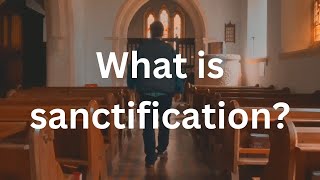 What is sanctification [upl. by Aluino199]