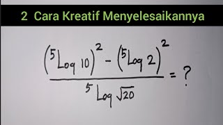 Dua Cara Kreatif Menyelesaikan Soal Logaritma  Trik Kreatif [upl. by Henson]