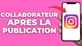 Comment Ajouter Un Collaborateur Sur Instagram Après Publication [upl. by Eelarak]