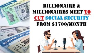 Billionaire amp millionaires meet to cut Social Security from 1700 month  PODCAST [upl. by Mariel391]