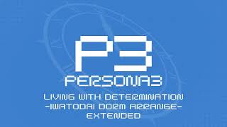 Living With Determination Iwatodai Dorm Arrange  Persona 3 OST Extended [upl. by Nitsirhc720]