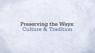 Preserving the Ways  Culture and Traditions [upl. by Airtap]