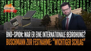 BNDSpion War er eine internationale Bedrohung  Buschmann zur FestnahmequotWichtiger Schlagquot [upl. by Su]