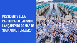 Presidente Lula participa do batismo e lançamento ao mar de Submarino Tonelero [upl. by Rosenberg65]