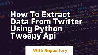 How to extract data from twitter using python tweepy api [upl. by Darbee]