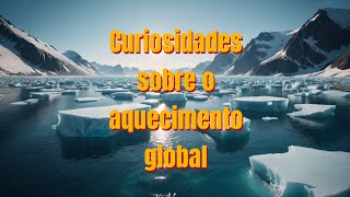 Curiosidades sobre o aquecimento global curiosidadesgeral325 [upl. by Firehs]