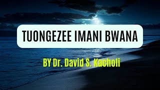 TUONGEZEE IMANI BWANA  Lyrics Music Video By Dr David S Kacholi [upl. by Yesnyl]