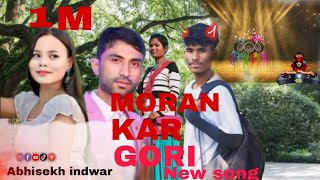 MORAN kar GORI new song official Abhisekh indwar 1M [upl. by Bogoch]