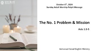 20241006 quotThe No 1 Problem amp Missionquot Acts 135 [upl. by Ahtnama285]