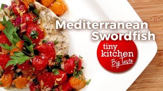 Mediterranean Swordfish  Tiny Kitchen Big Taste [upl. by Annair580]