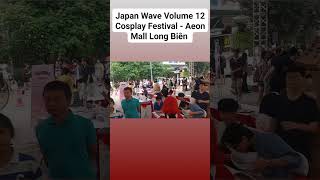 Japan Wave Volume 12 Cosplay Festival Aeon Mall Long Biên [upl. by Inna]